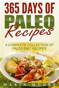 365 Days Of Paleo Recipes: A Complete Collection Of Paleo Diet Recipes (eBook, ePUB) - Moore, Maria