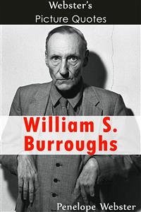 Webster's William S. Burroughs Picture Quotes (eBook, ePUB) - Webster, Penelope