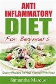 Anti Inflammatory Diet For Beginners: Quality Recipes To Heal Yourself With Food (eBook, ePUB)