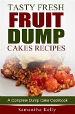 Tasty Fresh Fruit Dump Cakes Recipes: A Complete Dump Cake Cookbook (eBook, ePUB)