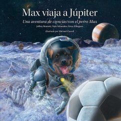 Max Viaja A Júpiter: Una Aventura de Ciencias Con el Perro Max = Max Goes to Jupiter - Bennett, Jeffrey; Ellingson, Erica