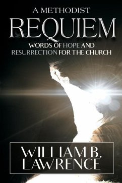 A Methodist Requiem: Words of Hope and Resurrection for the Church - Lawrence, William B.