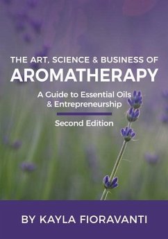 The Art, Science and Business of Aromatherapy - Fioravanti, Kayla