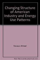 The Changing Structure of American Industry and Energy Use Patterns - Faruqui, Ahmad; Broehl, John; Faruqui, Amhad