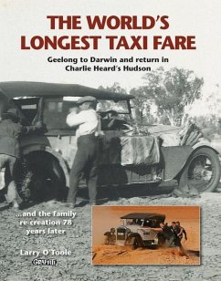 The World's Longest Taxi Fare: Geelong to Darwin and Return in Charlie Heard's Hudson - O'Toole, Larry