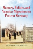 Memory, Politics, and Yugoslav Migrations to Postwar Germany Memory, Politics, and Yugoslav Migrations to Postwar Germany