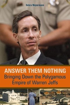 Answer Them Nothing: Bringing Down the Polygamous Empire of Warren Jeffs - Weyermann, Debra
