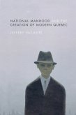 National Manhood and the Creation of Modern Quebec National Manhood and the Creation of Modern Quebec