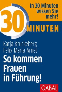 30 Minuten So kommen Frauen in Führung! (eBook, ePUB) - Kruckeberg, Katja; Arnet, Felix Maria
