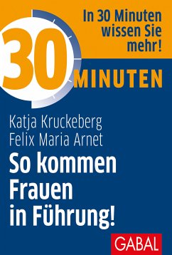 30 Minuten So kommen Frauen in Führung! (eBook, PDF) - Kruckeberg, Katja; Arnet, Felix Maria