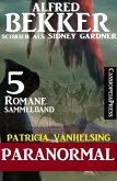 Patricia Vanhelsing Sammelband 5 Romane: Sidney Gardner - Paranormal (eBook, ePUB)