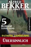 Patricia Vanhelsing Sammelband 5 Romane: Sidney Gardner - Übersinnlich (eBook, ePUB)