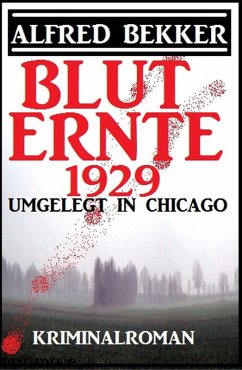 Umgelegt in Chicago - Bluternte 1929: Kriminalroman (eBook, ePUB) - Bekker, Alfred
