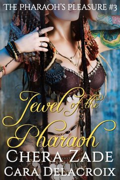 Jewel of the Pharaoh (The Pharaoh's Pleasure, #3) (eBook, ePUB) - Zade, Chera; Delacroix, Cara