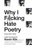 Why I F*cking Hate Poetry: Poems (2011-2018) (eBook, ePUB)