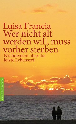 Wer nicht alt werden will, muss vorher sterben (eBook, ePUB) - Francia, Luisa