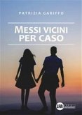 Messi vicini per caso (eBook, ePUB)