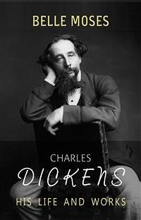 Charles Dickens: His Life and Works (eBook, ePUB) - Moses, Belle