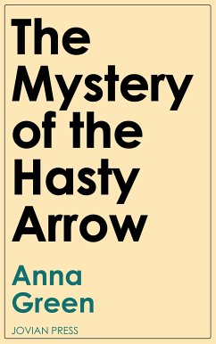 The Mystery of the Hasty Arrow (eBook, ePUB) - Green, Anna