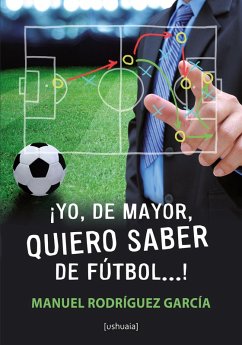 ¡Yo, de mayor, quiero saber de fútbol...! (eBook, ePUB) - Rodríguez García, Manuel