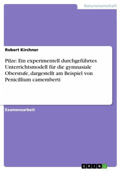 Pilze: Ein experimentell durchgeführtes Unterrichtsmodell für die gymnasiale Oberstufe, dargestellt am Beispiel von Penicillium camemberti (eBook, ePUB)