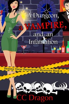 A Dungeon, a Vampire, and an Infatuation (Deanna Oscar Paranormal Mystery, #6) (eBook, ePUB) - Dragon, Cc
