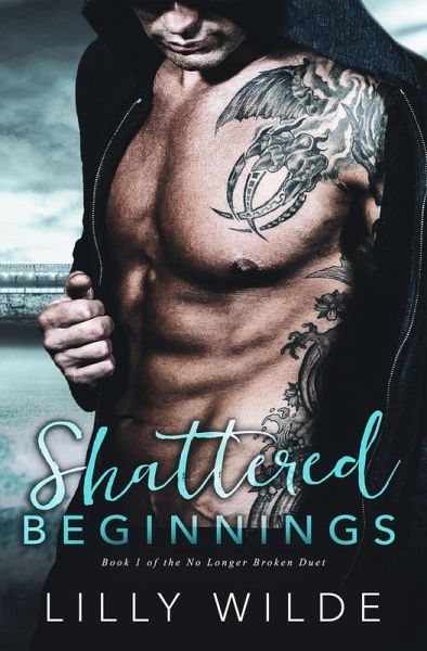 Shattered Beginnings (No Longer Broken Duet, #1) (eBook, ePUB) Shattered Beginnings (No Longer Broken Duet, #1) (eBook, ePUB)