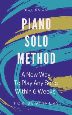 Cover Piano Solo Method For Beginners   A New Way To Play Any Song Within 6 Weeks (eBook, ePUB)