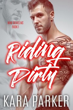 Riding Dirty: A Bad Boy Motorcycle Club Romance (Nine Devils MC, #1) (eBook, ePUB) - Parker, Kara