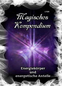 Magisches Kompendium - Energiekörper und energetische Anteile (eBook, ePUB) - Lysir, Frater