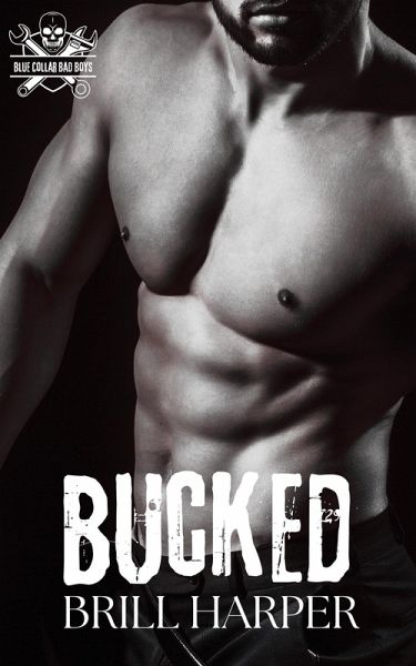 Bucked (Blue Collar Bad Boys, #8) (eBook, ePUB) Bucked (Blue Collar Bad Boys, #8) (eBook, ePUB)