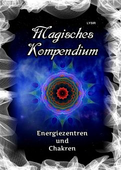 Magisches Kompendium - Energiezentren und Chakren (eBook, ePUB) - Lysir, Frater