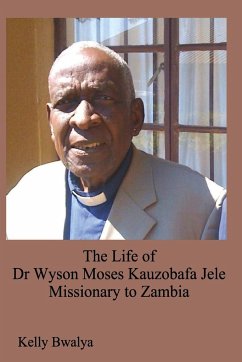 The Life of Dr. Wyson Moses Kauzobafa Jele - Bwalya, Kelly