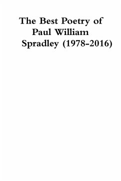 The Best Poetry of Paul William Spradley (1978-2016) - Spradley, Paul