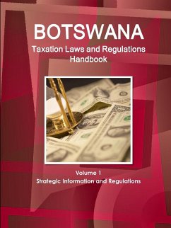 Botswana Taxation Laws and Regulations Handbook Volume 1 Strategic Information and Regulations - Ibp, Inc.