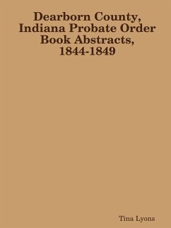 Dearborn County, Indiana Probate Order Book Abstracts, 1844-1849 - Lyons, Tina