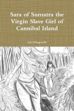 Sara of Sumatra the Virgin Slave Girl of Cannibal Island - Pflugrath, Cal