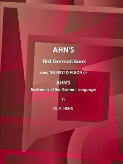 AHN'S First German Book, Being the First Division of AHN'S Rudiments of the German Language (1873). - Henn, P.