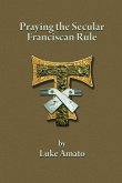 PRAYING THE SECULAR FRANCISCAN RULE