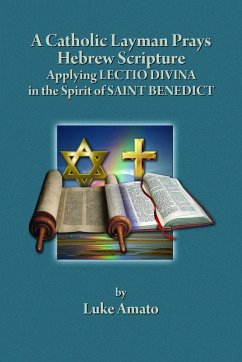 A CATHOLIC LAYMAN PRAYS HEBREW SCRIPTURE - Amato, Luke