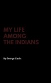 My Life Among the Indians My Life Among the Indians