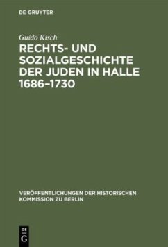 Rechts- und Sozialgeschichte der Juden in Halle 1686¿1730 - Kisch, Guido