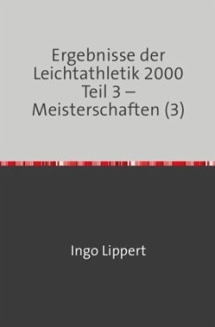 Sportstatistik / Ergebnisse der Leichtathletik 2000 Teil 3 - Meisterschaften (3) - Lippert, Ingo