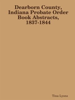 Dearborn County, Indiana Probate Order Book Abstracts, 1837-1844 - Lyons, Tina