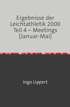 Sportstatistik / Ergebnisse der Leichtathletik 2000 Teil 4 - Meetings (Januar-Mai) - Lippert, Ingo
