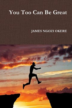 You Too Can Be Great - Okere, James Ngozi