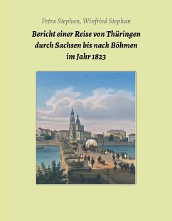 Bericht einer Reise von Thüringen durch Sachsen bis nach Böhmen im Jahr 1823 - Stephan, Petra / Winfried
