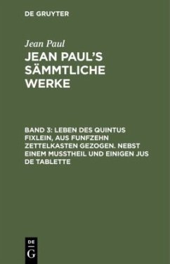 Leben des Quintus Fixlein, aus funfzehn Zettelkasten gezogen. Nebst einem Mußtheil und einigen Jus de tablette - Paul, Jean