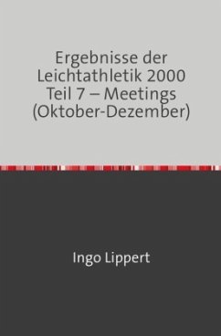 Sportstatistik / Ergebnisse der Leichtathletik 2000 Teil 7 - Meetings (Oktober-Dezember) - Lippert, Ingo