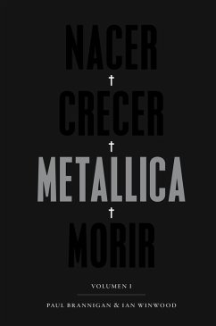 Nacer. Crecer. Metallica. Morir (eBook, ePUB) - Brannigan, Paul; Winwood, Ian